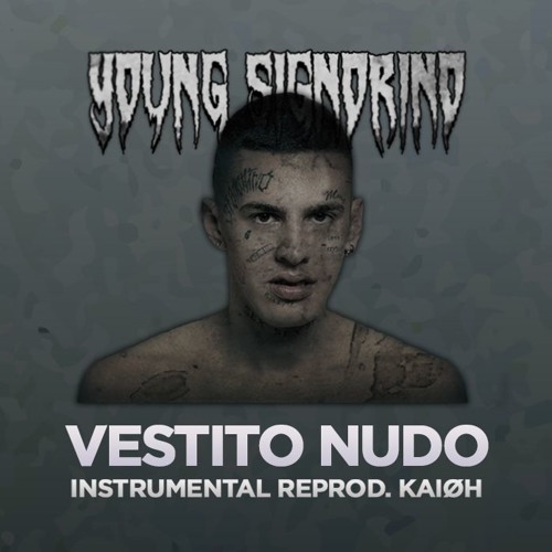 Stream Young Signorino - Vestito Nudo (Instrumental reprod. Kaiøh) by Kaiøh  | Listen online for free on SoundCloud
