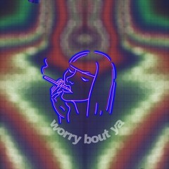 Worry Bout Ya {Prod.Cashmoneyap}