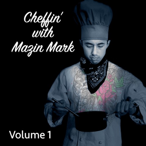 Cheffin' with Mazin Mark: Volume 1