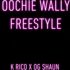 K Rico X Og Shaun - Oochie Wallie freestyle
