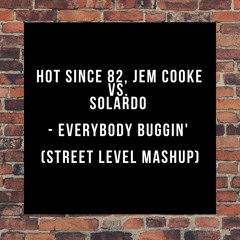 Hot Since 82, Jem Cooke vs Solardo - Everybody Buggin' (Street Level Mashup) FREE DOWNLOAD