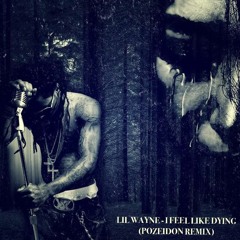 Lil Wayne - I Feel Like Dying (Pozeidon Remix)