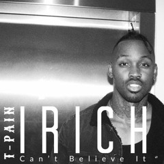 T-Pain Can't Believe It By I Rich