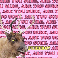 Are You Sure, Fuzzbo?