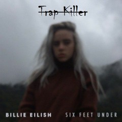 Billie Eilish - Six Feet Under (Trap Killer Remix)