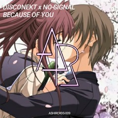 Disconekt x No Signal - Because Of You [Asahi Release]