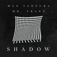 Max Ventura & Mr. Franz - Shadow