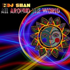 "ALL AROUND THE WORLD" by DJ SHAN