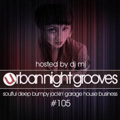 Urban Night Grooves 105 Hosted by DJ MJ *Soulful Deep Bumpy Jackin' Garage House Business*