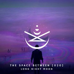 The Space Between [020] - Long Night Moon