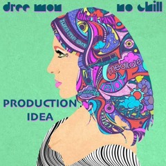 No Chill (Dree Mon) Production Idea