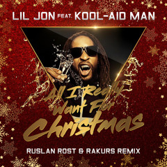 Lil Jon  feat Kool-aid Man - All I Really Want For Christmas (Ruslan Rost & Rakurs Radio Edit)