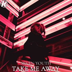 Seven Youth - Take Me Away