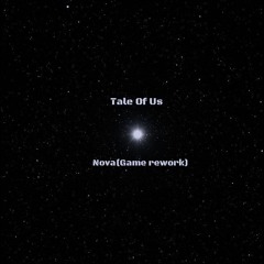 Tale of Us-Nova(Game rework)