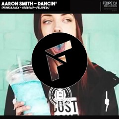 Aaron Smith - Dancin (FUNK RJ MIX - 150bpm) - FeLiiPe DJ