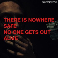 There Is Nowhere Safe, No One Gets Out Alive