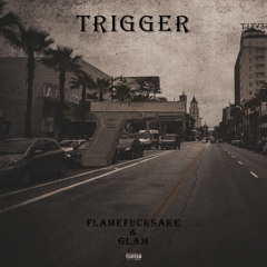 FLAMEFUCKSAKE X GLAM - TRIGGER