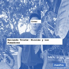 Bailando Triste (Cover- Nicolás Y Los Fumadores)