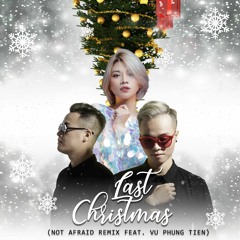 Wham! - Last Christmas (Notafraid Remix Ft. Vu Phung Tien)