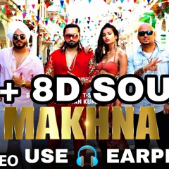 Makhna 8D AUDIO Yo Yo Honey Singh 3D Song
