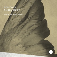 Ben Coda - Angel Dust (Meat Katie Remix) Out Now!