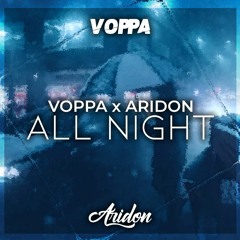 Voppa x Aridon - All Night (Original Mix)