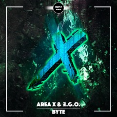 AREA X & Ǝ.G.O. - Byte [DROP IT NETWORK EXCLUSIVE]