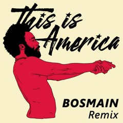 Childish Gambino - This Is America (BOSMAIN Remix) (skip first 15secs)