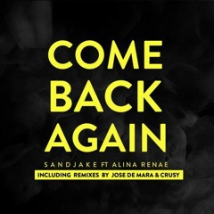 Sandjake Ft. Alina Renae - Come Back Again (Jose De Mara & Crusy Remix)