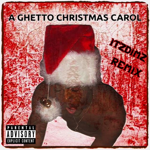 Stream A GHETTO CHRISTMAS CAROL (remix) by itzDimz | Listen online for free  on SoundCloud