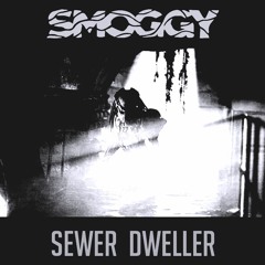 SMOGGY - SEWER DWELLER (FREE DOWNLOAD)