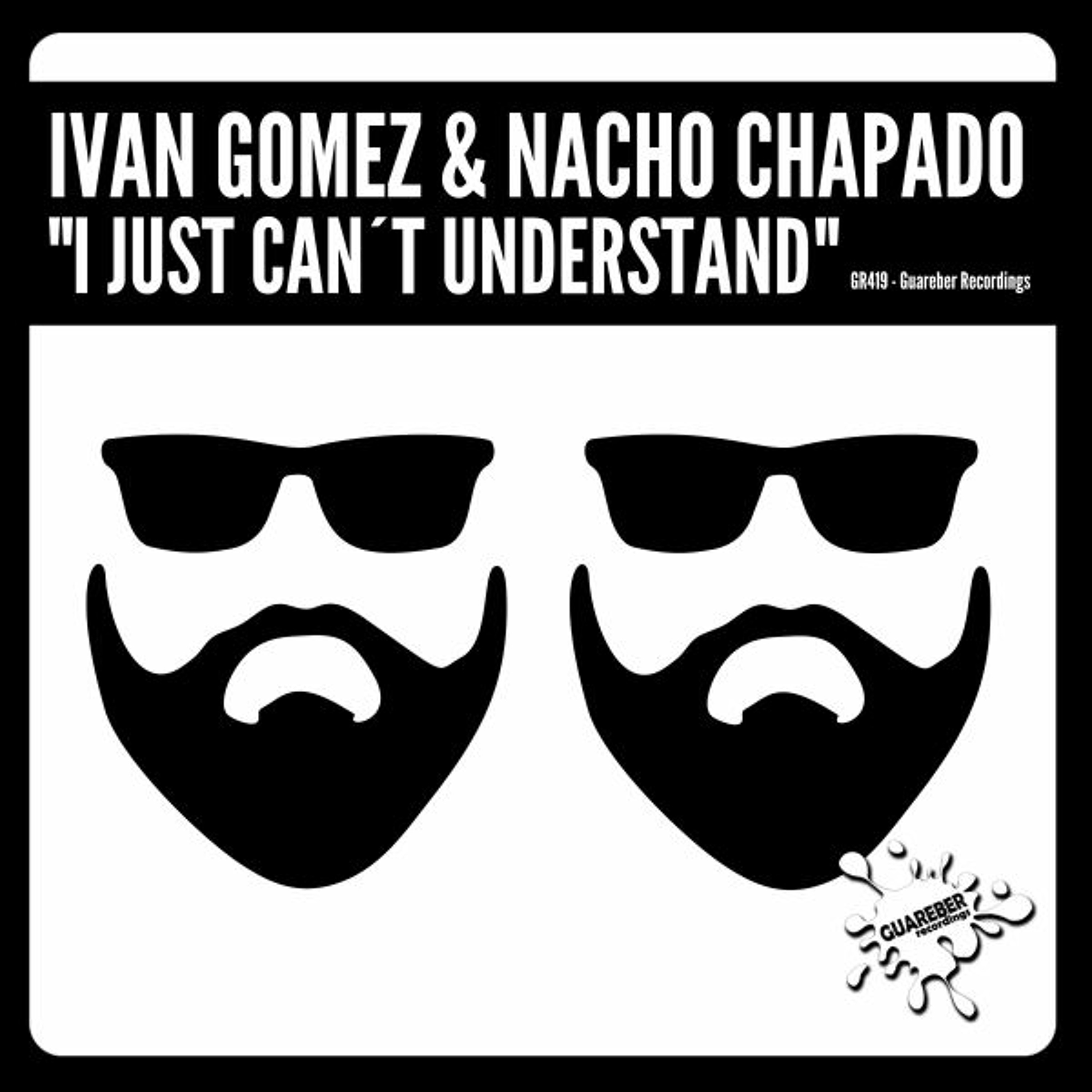 Ivan Gomez & Nacho Chapado - I Just Can't Understand (Original Mix) episode artwork