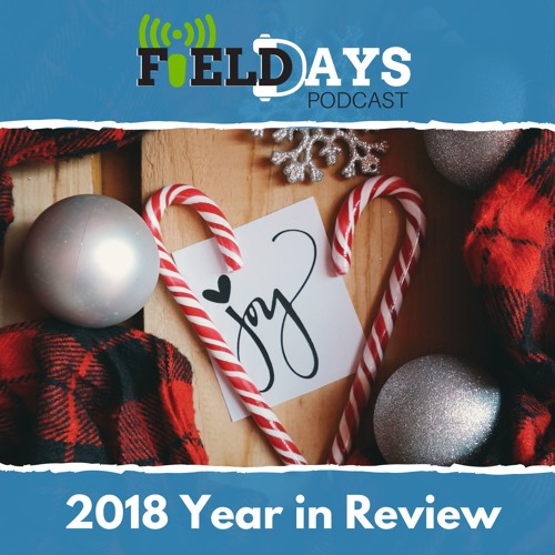 Stream Field Days Podcast 2018 Year in Review by Field Days Listen