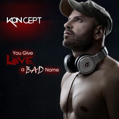 Kon Cept - You Give Love A Bad Name (Club Edit Mix)