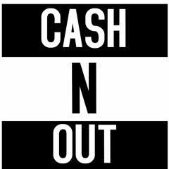 Cash N Out