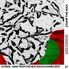 Day 21: Outbar ‎– Away From The Heat (Sacha Mambo Edit)