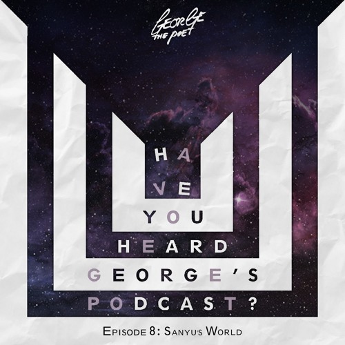 #HaveYouHeardGeorgesPodcast Episode 8 Sanyu's World