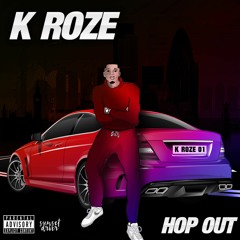 K ROZE - HOP OUT (Prod. by SunsetDRVER)