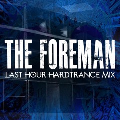 THE FOREMAN-- LAST HOUR HARDTRANCE MIX.