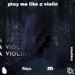 Stephen - Play Me Like A Violin (Meisym x Flayx Remix)