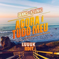 MC Kevinho feat. Dennis DJ - Agora é Tudo Meu ( LUUUK Edit )
