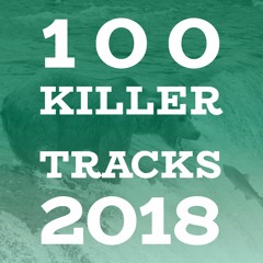100 Killer Tracks 2018