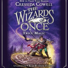 THE WIZARDS OF ONCE: TWICE MAGIC by Cressida Cowell. Read by David Tennant - Audiobook Excerpt