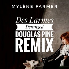 Des Larmes (Deranged Douglas Pine Remix)