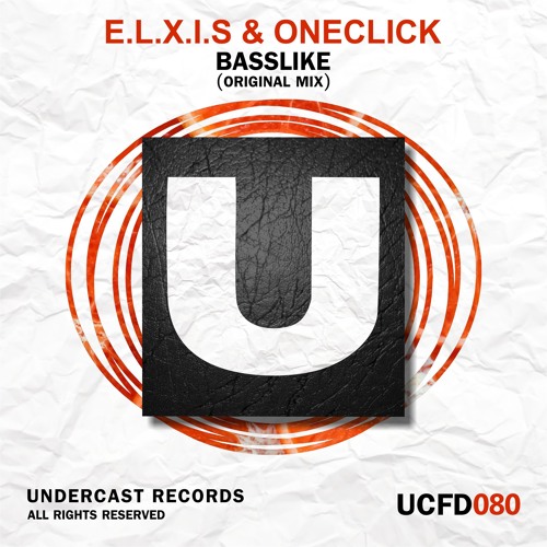 UCFD080 E L X I S ONECLICK Basslike Original Mix By Undercast 