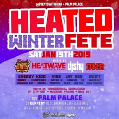 HEATED WINTER FETE [JAN 2019] - @FYAHBLAZIIN