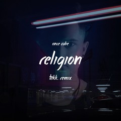 Once Cube - Religion (Tekk. Official Remix)