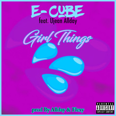 Girl Things Ft. Ujean Allday
