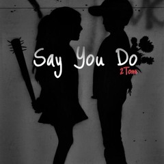 Say You Do 2Tone