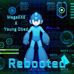 Rebooted (Young Obed x MegaEXE)